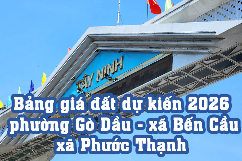 Bảng giá đất phường Gò Dầu - xã Bến Cầu - Phước Thạnh tỉnh Tây Ninh dự kiến năm 2026 đối với đất ở thổ cư